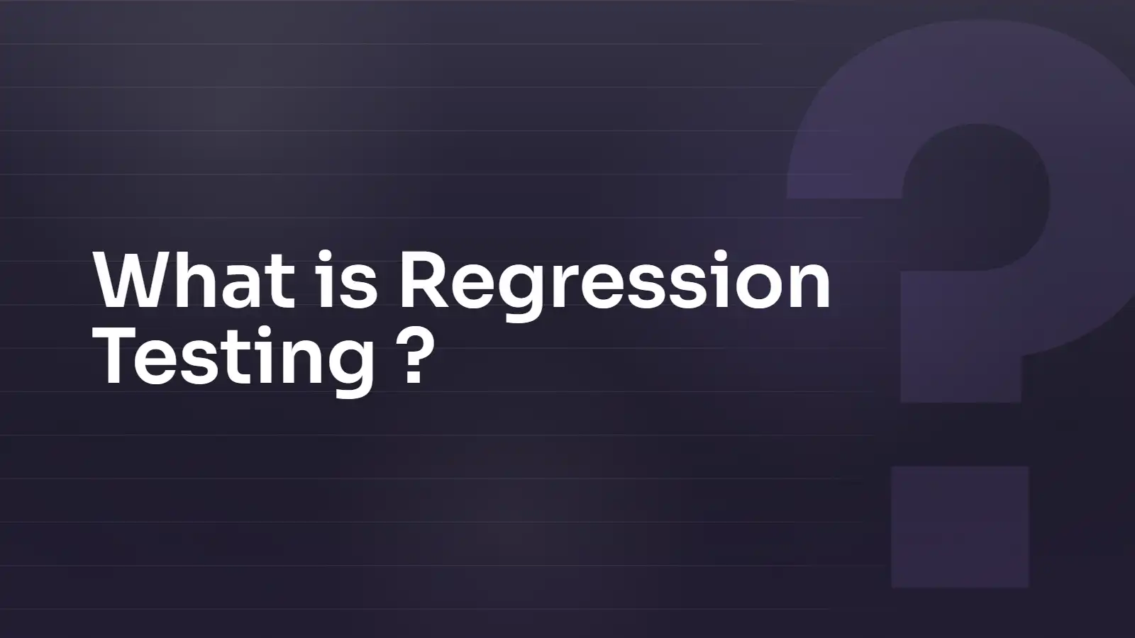 What is Regression Testing?